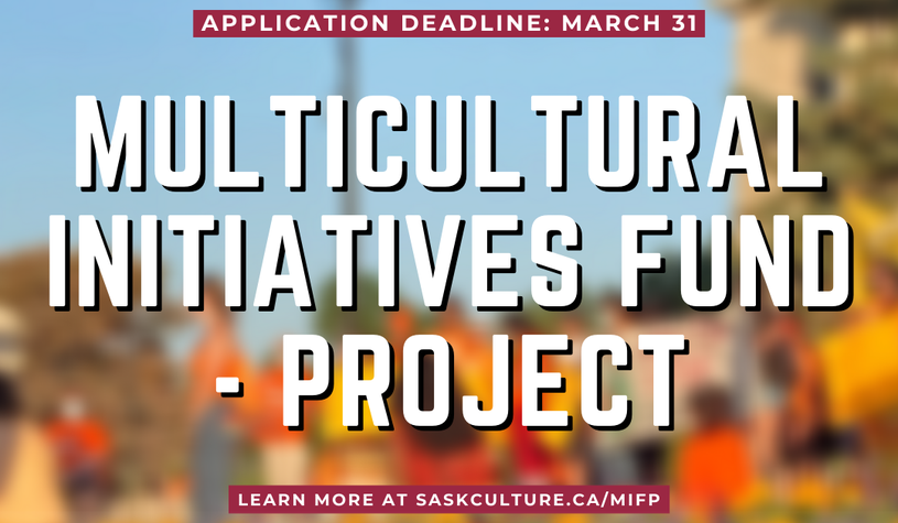 Text: Multicultural Initiatives Fund - Project. Application Deadline: March 31. Learn more at saskculture.ca/MIFP