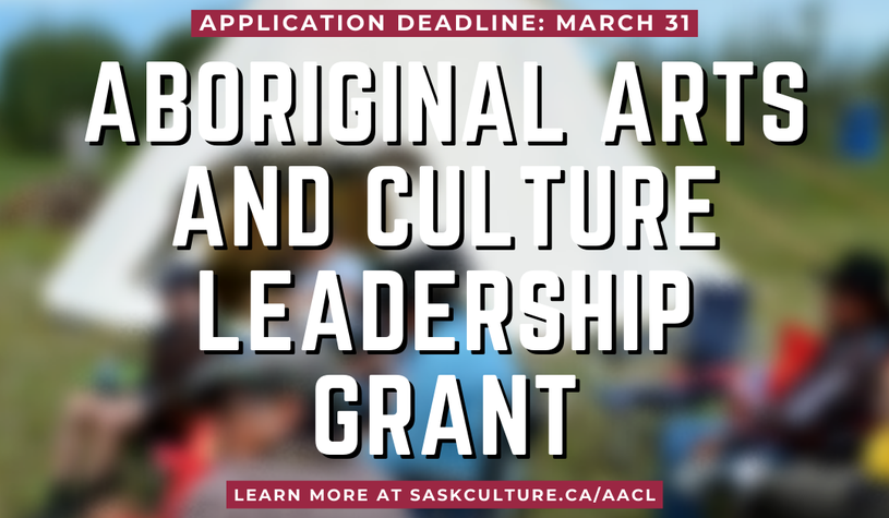 Text: Aboriginal Arts and Culture Leadership Grant. Deadline: March 31. saskculture.ca/aacl