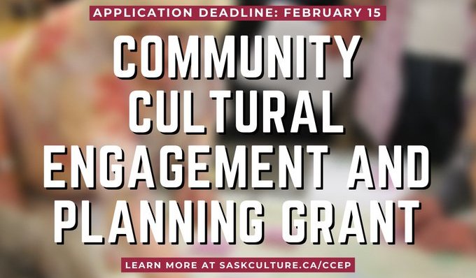 Text: Community Cultural Engagement and Planning Grant. Application Deadline: February 15. Learn more at saskculture.ca/CCEP