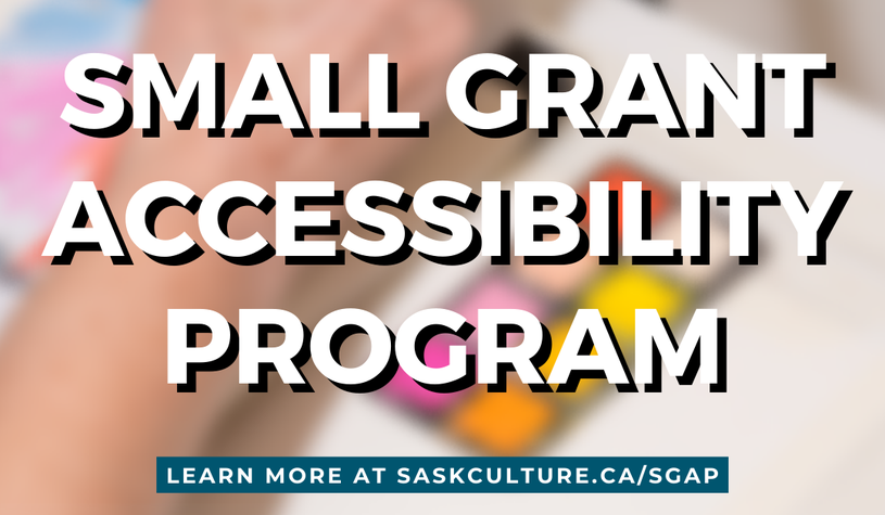 Text: Small Grant Accessibility Program. Learn more at saskculture.ca/sgap.