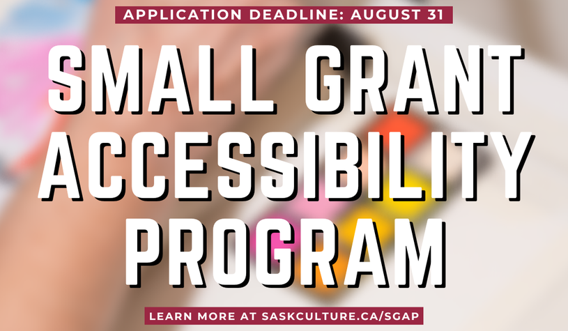 Text: Small Grant Accessibility Program. Deadline: August 31. Learn more at saskculture.ca/sgap