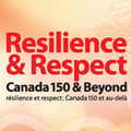 Promotional image for Resilience & Respect - Canada 150 & Beyond